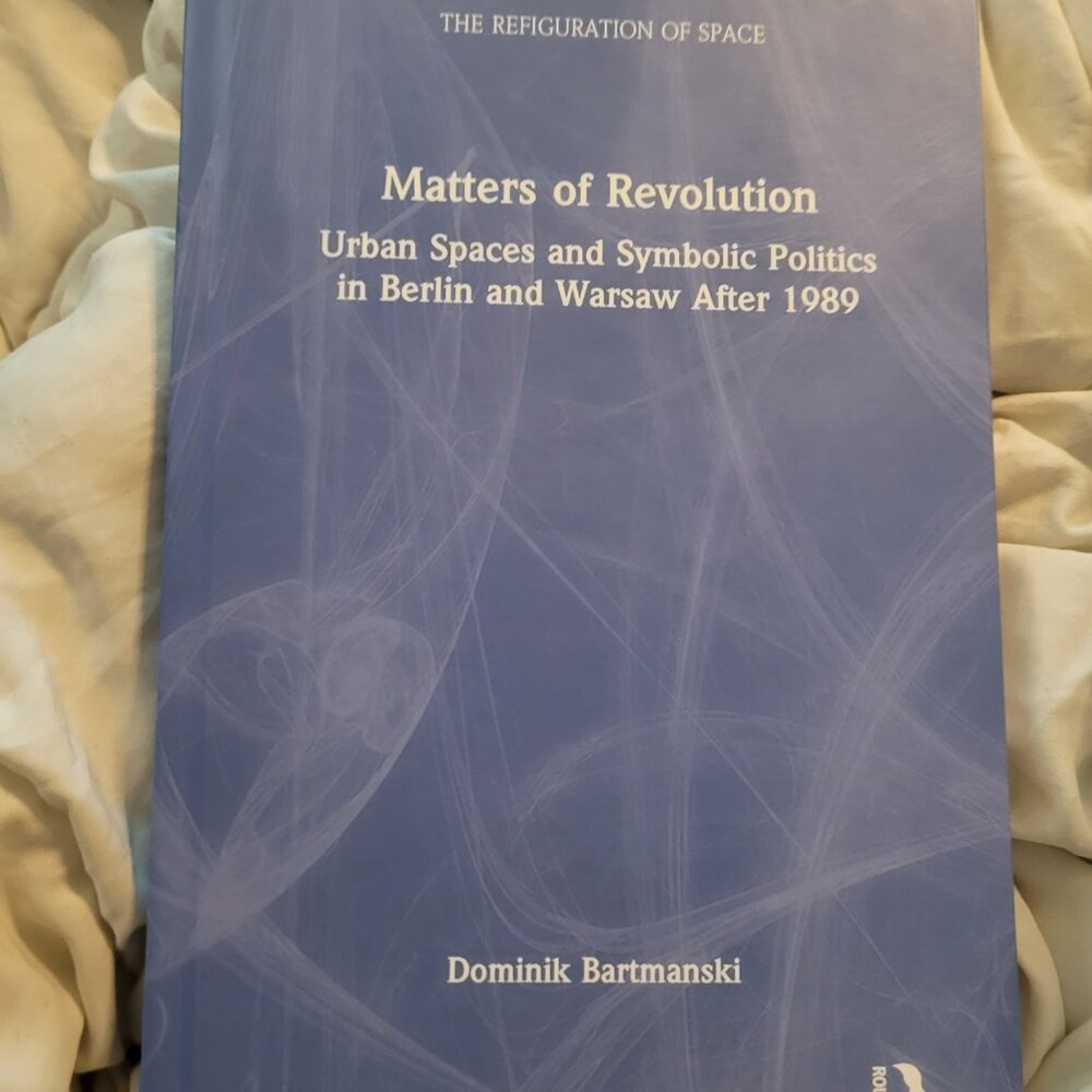 Matters of Revolution Urban Spaces and Symbolic Politics in Berlin and Warsaw